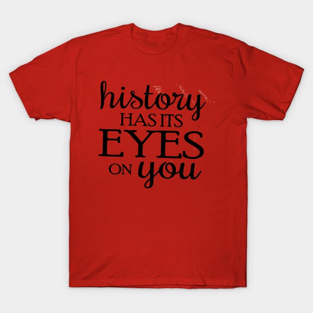 History has its Eyes on you T-Shirt by VectorDiariesart